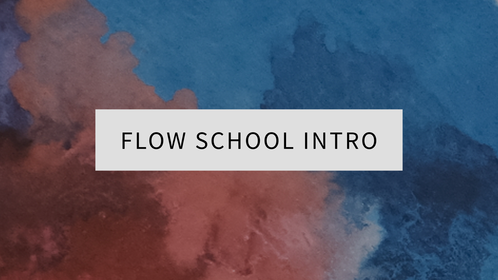 Flow School Intro